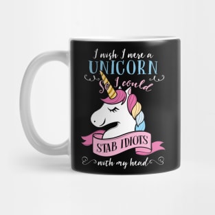 I Wish I Were A Unicorn I Could Stab Idiots Costume Gift Mug